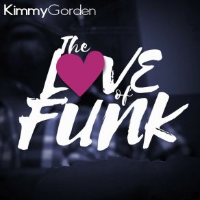 Download track The Love Of Funk Kimmy Gorden