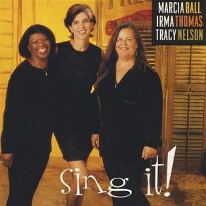 Download track Sing It Irma Thomas, Marcia Ball, Traci Nelson