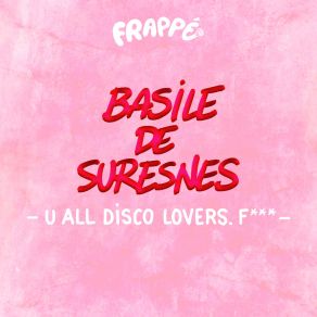 Download track U All Disco Lovers. Fuck Basile De Suresnes