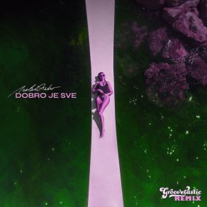 Download track Dobro Je Sve (Groovetastic Remix Radio Edit) Groovetastic