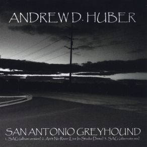 Download track San Antonio Greyhound (Album Version) Andrew D. Huber