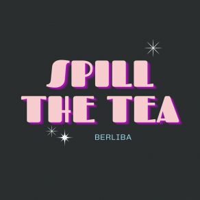 Download track Spill The Tea Berliba