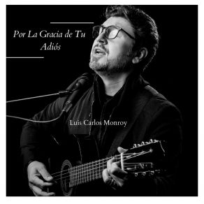 Download track Por La Gracia De Tu Adiós Luis Carlos MonroyJavier Carranza El Costeno