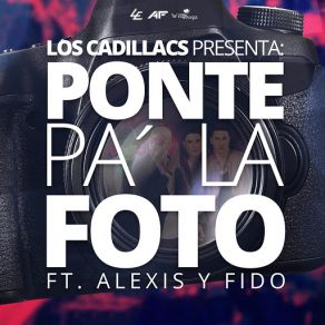 Download track Ponte Pa´ La Foto (Alexis Y Fido) Los CadillacsAlexis & Fido