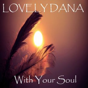 Download track With Your Soul (Nu Ground Foundation Edit Mix) Lovely DanaNu Ground Foundation