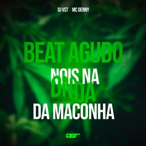 Download track Beat Agudo Nois Na Onda Da Maconha MC Denny