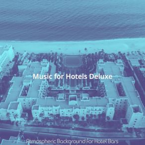 Download track Sultry Music For Hotel Restaurants Music For Hotels Deluxe