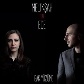 Download track Bak Yüzüme Ece, Melikşah