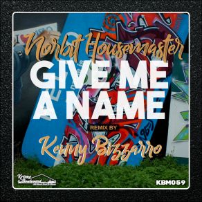 Download track Give Me A Name (Kenny Bizzarro Remix) Norbit Housemaster