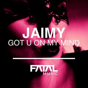 Download track Got U On My Mind (Streaming Edit) Jaimy