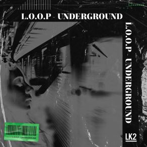 Download track Underground L. O. O. P