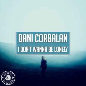 Download track I Don't Wanna Be Lonely (Extended Mix) Dani Corbalan