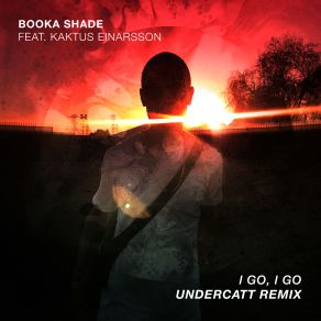 Download track I Go, I Go (Undercatt Remix) Booka Shade, Undercatt, Kaktus Einarsson