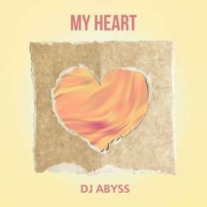 Download track My Heart (Edit) DJ ABYSS