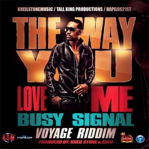 Download track The Way You Love Me (Voyage Riddim) Busy Signal