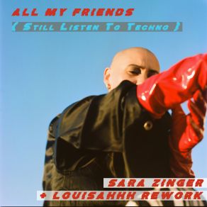 Download track All My Friends (Still Listen To Techno) (Louisahhh Rework) Sara Zinger