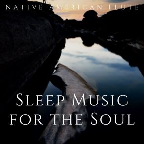 Download track Sleep Music For The Soul Native American Flute