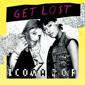 Download track Get Lost Icona Pop