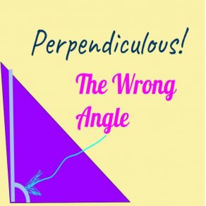 Download track The Wrong Angle 7 Perpendiculous!