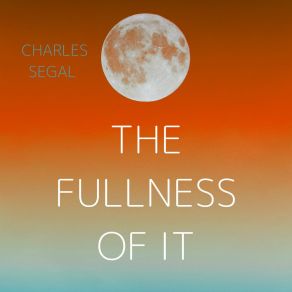 Download track The Fullness Of It Charles Segal