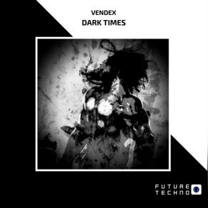 Download track Dark Times (Original Mix) Vendex