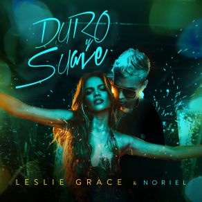 Download track Duro Y Suave Leslie Grace, Noriel