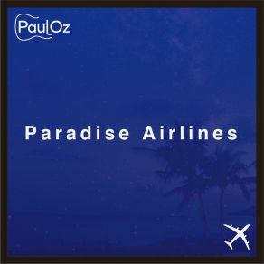 Download track Paradise Airlines Paul Oz