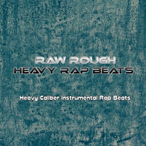 Download track Heavy Caliber Instrumental Rap Beats Raw Rough Heavy Rap Beats