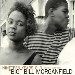 Download track She's Nineteen Years Old Big Bill Morganfield