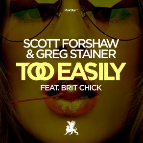 Download track Too Easily (Original Club Mix) Greg Stainer, Brit Chick, Scott Forshaw