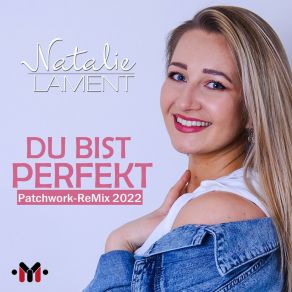 Download track Du Bist Perfekt (Patchwork Remix 2022) Natalie Lament