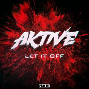 Download track Let It Off Aktive