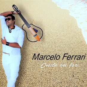 Download track Onde Eu For Marcelo Ferrari