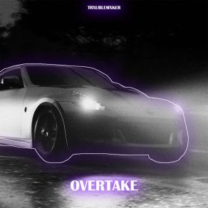 Download track Overtake TRXUBLEMXKER