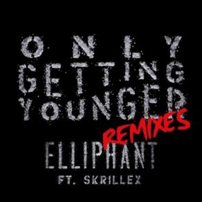 Download track Only Getting Younger (Vice & Justyle Remix) Skrillex, Elliphant