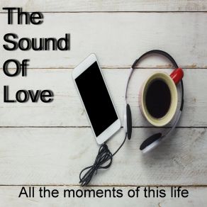 Download track All The Moments Of This Life Sound Of LovePhilippe Di Mascio, Evguenia Ratsouk