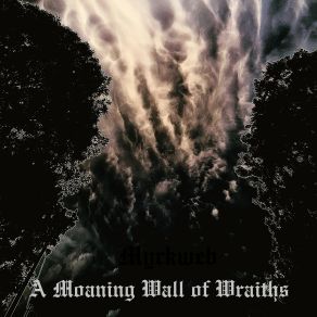 Download track A Wall Of Moaning Wraiths Myrkweb