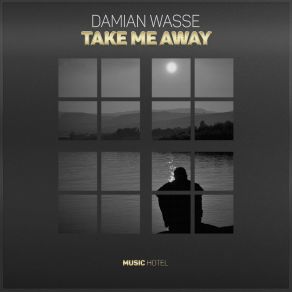 Download track Take Me Away (Original Mix) Damian Wasse