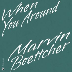 Download track When You Around Marvin Boettcher