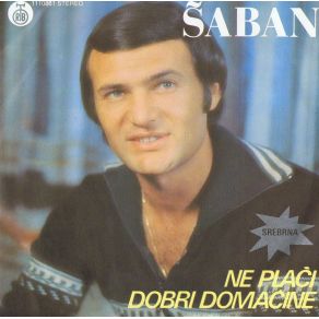 Download track Ne Placi, Dobri Domacine Šaban Šaulić