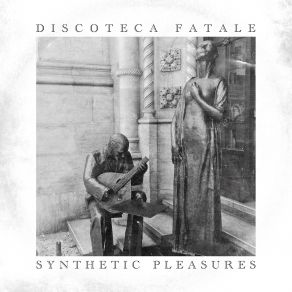 Download track Synthetic Pleasures Discoteca Fatale