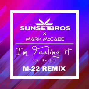 Download track I'm Feeling It (In The Air) (Sunset Bros X Mark McCabe / M-22 Remix Edit) Mark McCabe