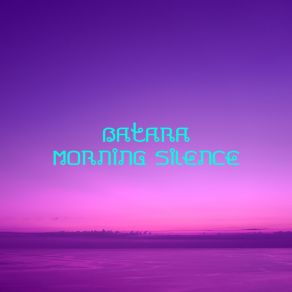 Download track Morning Silence Batara