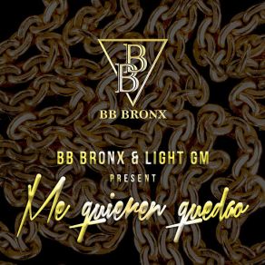 Download track Me Quieren Quedao (Light GM) BB Bronx