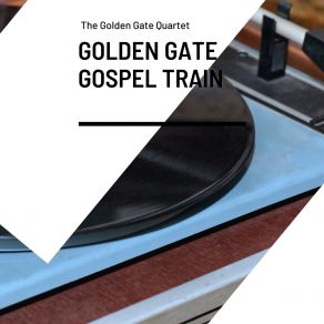 Download track Golden Gate Gospel Train The Golden Gate Quartet