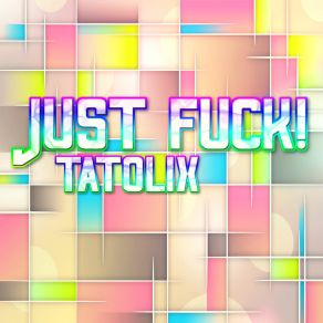 Download track Just Fuck Tatolix