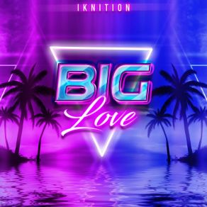 Download track Big Love IkNition