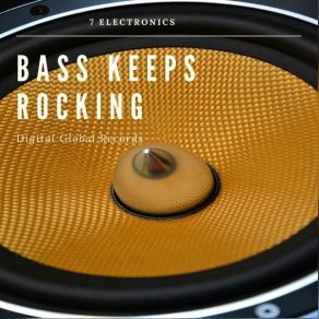 Download track Bass Keeps Rocking 7 Electronics