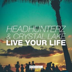 Download track Live Your Life (Original Mix) Crystal Lake, Headhunterz