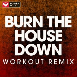 Download track Burn The House Down (Workout Remix 128 BPM) Power Music Workout